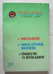 Türk Metal Sendikası 8. Olağan Genel Kurulu / Sorunlarımız - Sosyal Güvenlik Sistemimiz - Türkiye'nin Üç Büyük Kabusu