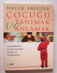 Çocuğu Tanımak ve Anlamak / Ana-Babaların En Çok Sorduğu Sorular ve Cevaplarıyla
