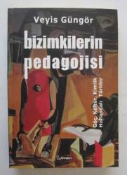 Bizimkilerin Pedagojisi / Göç, Kültür, Kimlik ve Hollandalı Türkler
