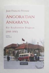 Angora'dan Ankara'ya / Bir Başkentin Doğuşu (1919-1950)