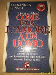 COME FAR L'AMORE A UN UOMO - ALEXANDRA PENNEY - SPERLİNG PAPERBACK - İTALYANCA KİTAP (BİR ERKEKLE NASIL SEVGİ YAPILIR?)