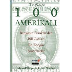 En Zengin 100 Amerikalı  Benjamin Franklin'den Bill Gates'e En Zengin Amerikalılar (Ciltli Sert Kapak 1.Baskı)