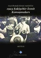 Gazi Mustafa Kemal Atatürk'ün 1923 Eskişehir - İzmit Konuşmaları