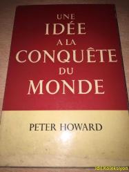 UNE IDEE A LA CONQUETE DU MONDE - PETER HOWARD - EDİTİON DE CAUX - FRANSIZCA KİTAP (DÜNYAYI Fethetmek İçin Bir Fikir) HAFİF YIPRANMALARI MEVCUT