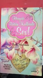 HAYATI BÜTÜN KALBİNLE SEV