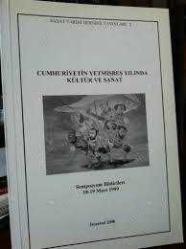 CUMHURİYETİN YETMİŞBEŞ YILINDA KÜLTÜR VE SANAT SEMPOZYUM BİLDİRİLERİ 18-19 MART 1999