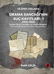 VİLÂYET-İ SELANİK DRAMA SANCAĞI’NIN SUÇ KAYITLARI- 1 - (1902-1905) Cerâim (Suç) Cetvelleri ve Vukûât Belgeleri (Drama, Kavala, Sarışaban, Pravişte ve Ropçoz Kazâları)