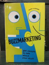 BUZZMARKETING - GET PEOPLE TO TALK ABOUT YOUR STUFF