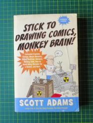 Stick To Drawing Comics, Monkey Brain!: Cartoonist Explains Cloning, Blouse Monsters, Voting Machines, Romance, Monkey G O...