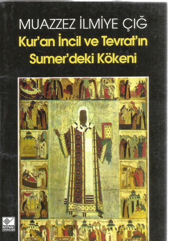 KUR'AN İNCİL VE TEVRAT'IN SUMER'DEKİ KÖKENİ, MUAZZEZ İLMİYE ÇIĞ - İkinci El Kitap - kitantik | #1662406000419