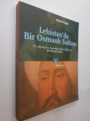 Lehistan'da Bir Osmanlı Sultanı - IV. Mehmed'in Kamaniçe - Hotin Seferleri ve Bir Masraf Defteri