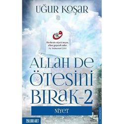 Allah De Ötesini Bırak 2 Niyet -  Uğur Koşar (1.Baskı)