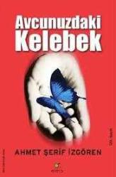 Avcunuzdaki Kelebek Yazar: Ahmet Şerif İzgören Yayınevi: Elma Yayınevi