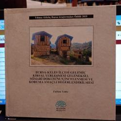 Bursa - Keles İlçesi Gelemiç Kırsal Yerleşmesi Geleneksel Mimari Dokusunun İncelenmesi ciltli