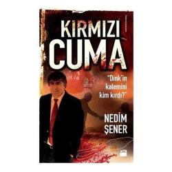 Kırmızı Cuma Dink'in Kalemini Kim Kırdı? - Nedim Şener