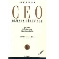 Ceo Olmaya Giden Yol - Bir Kurumun En Üst Basamağına Yükselebilmenin Kuralları  - Jeffrey J. Fox