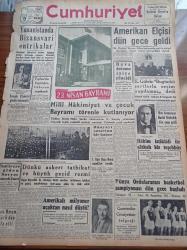 Cumhuriyet Gazetesi - 23 Nisan 1957 - Dünkü Askeri Tatbikat Ve Büyük Geçid Resmi -Amerikan Elçisi Mr. Flechter Warren Dün Gece Geldi - Yunanistanda Bizansvari Entrikalar - Kasım Gülek Bugünkü Şartlarla Seçim Yapılamaz Dedi - 23 Nisan Bayramı - Milli Hakimiyet Ve Çocuk Bayramı Törenle Kutlanıyor - İsraile Elçimizi Göndermeyeceğiz - Suriye'ye Giden Sovyet Uçakları - 1. Ağır Ceza Reisi Nefi Demircioğlu Emekliye Ayrıldı - Dünya Ordulararası Basketbol Şampiyonası Dün Gece Başladı - 50 Yıl Evvelki Kuleliden Hatıralar Yazı Dizisi -  Sıddık Sami Onar - Burhan Felek - Türkiye Vakıflar Bankası - Resimli Romanımız Mormon Mezhebi Ve Kurucusunun Dramı - Kula Mensucat Fabrikası - Spor Ve Sergi Sarayı Olarak Yaptırılan Bina - Devrin Maruf Penaltıcıları Topuz Hikmet Refik Osman Ve Bekir - Uhu Herşeyin Mürekkebi