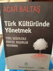 Türk Kültüründe Yönetmek:  Yerel Değerlerle Küresel Başarılar Kazanmak [İthaflı - İmzalı]
