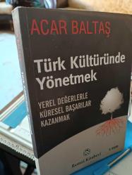 Türk Kültüründe Yönetmek:  Yerel Değerlerle Küresel Başarılar Kazanmak [İthaflı - İmzalı]