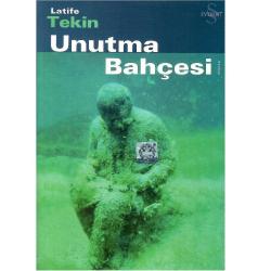 Unutma Bahçesi - Latife Tekin (2.Baskı)