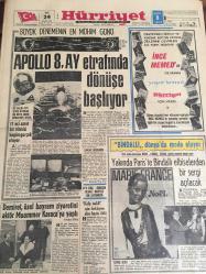 HÜRRİYET GAZETESİ  24 ARALIK 1968 YIL :21SAYI :7421---APOLLO 8 AY etrafında  dönüşe başlıyor ---Demirel , özel  bayram ziyaretini  aktör  Muammer  Karaca'ya  yaptı -----Bindallı Dünya da  Moda Oluyor   :Yakında Paris 'te Bindallı  elbiselerden  bir sergi açılacak ----Güzelyalı  Kadrinin  Yeri   Aile  Çay  Sarayında  :Dursun Salkım , Rüştü Demirci  , Nurinnisa  Toksöz , Nur Peri , Nihat Fırat ----İnce Memed   Anavarza  ovasında yaşadı  ---Fenerbahçe  bir adım daha ilerledi ---Fenerbahçe  ve Beşiktaş  2-0 Galatasaray  1-0 galip   ----Balkan  Basketbol  Şampiyonası  Yarın İzmir de Başlıyor---Kaloperoviç : Favori  olmak  bizi  korkutuyor  ----3 Amerikalı  astronot   tehlikeli  yolculuğun  ilk  kademesi  bitirdi  ---