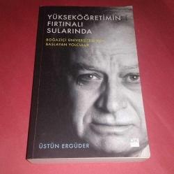 YÜKSEKÖĞRETİMİN FIRTINALI SULARINDA / BOĞAZİÇİ ÜNİVERSİTESİ'NDE BAŞLAYAN YOLCULUK / İMZALI