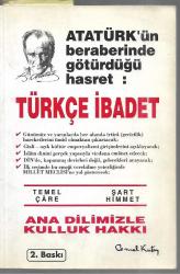 Atatürk'ün Beraberinde Götürdüğü Hasret: Türkçe İbadet Temel Çare, Şart Himmet - Ana Dilimizle Kulluk Hakkı