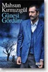 GÜNEŞİ GÖRDÜM (MAHSUN KIRMIZIGÜL FİLMİN SENARYOSU)
