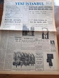 Yeni İstanbul Gazetesi - 11 Ekim 1952 - Kore'de Savaşlar Yeniden Kızıştı - Türk İngiliz Müzakereleri Etrafında - Yunanistanda Kabine Dün İstifa Etti - Partiler Arası Durumda Nisbi Bir Duraklama Var - CHP'lilerden Başbakan Adnan Menderes'e İtham Dolu Telgraflar Çekildi - Anadolu Röportajları Hazar Gölü Projesi - Denizlerin Efesi Gazi Umur Paşa Yazan Tevfik İnci Yazı Dizisi - Beyoğlu Belediye Hastanesi'ne İlave 50 Yataklı Pavyon Dün Törenle Açıldı - Binbir Gece Masalları Güzel Hasan Çeviren Reşad Nuri Darago Yazı Dizisi - Amerika'nın Sesi'nde Bestekar İlhan Usmanbaş'ın Konseri - Şarkılı Seçim Propagandası - Muamele Vergisi Kaldırılabilir Mi - Beşiktaş Kasımpaşa Bugün Karşılaşıyorlar - Bulmaca - Yabancı Radyolar - Kurnaz Tilkilerin Ziyaret Yeri Olan Memleket İran - Sportif Oyunlar Tertip Komitesi - Ter Kokusuna Karşı Pertev Südorono - Pilli Luxor Radyo - Normag Traktör - Çapamarka - Yunan Kral Ve Kraliçesine Hediyelerimiz