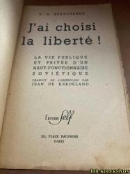 J'Aİ CHOİSİ LA LİBERTE - V.A. KRAVCHENKO - LA VİE PUBLİQUE ET PRİVEE D'UN HAUT FONCTİONNAİRE SOVİETİQUE - EDİTİONS FELF - FRANSIZCA KİTAP (ÖZGÜRLÜĞÜ SEÇTİM - V.A. KRAVCHENKO - ÜST DÜZEY BİR SOVYET GÖREVLİSİNİN KAMU VE ÖZEL HAYATI) HAFİF YIPRANMALARI MEVCUT