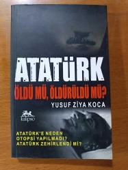 atatürk öldü mü öldürüldü mü atatürk e neden otopsi yapılmadı atatürk zehirlendi mi