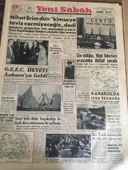 YENİ SABAH GAZETESİ  2 EYLÜL 1959 YIL :22 SAYI :7362--Nihat Erim  dün  kimseye taviz vermeyeceğiz  dedi ---OEEC Heyeti  Ankara 'ya  geldi --Çin İstilası liderleri  arasında  ihtilaf yarattı --Korgeneral  Suphi Göker Vefat Etti --İzmir de ki dolar  kaçakçılığını  ile  ilgili  dava enteresan  bir safhada --İthal malı  ham madde  fiyatlarında indirmeler  yapılacak ---Diyarbakır da D.P  Teşkilatında  kaynaşmalar---Beş trafik kazasında  iki ölü ,altı yaralı var--İzmir de ki  dolar kaçakçılığı  ile ilgili dava enteresan  bir safhada --Otomobil  ithalatını  sekiz  firma  yapacak --Fenerbahçe -Kasımpaşa  ve I.Spor --Feriköy  karşılaşıyor ---Almanya da ameliyat  olan  Agah Erozan  dün  geldi --A.Güre  Selma 'nın M.Sporda ki lisansı  gayrinizamidir  diyor --