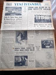 Yeni İstanbul Gazetesi - 12 Mayıs 1955 - Fatin Rüştü Zorlu Cuma Günü Birleşik Amerika'ya Gidiyor - Amerikan Başkanı Eisenhower - Mustafa Nermi - Şimdiki Kira Rejimi Bir Yıl Daha Meriyette Kalacak - Kıbrıs'ta Yeniden Tehlikeli İhtilal Havası Esmeğe Başladı - İki Başlı Çocuğun Bir Başı Kesildi - Belediye Seçimlerinin Tehiri Mecliste Sert Münakaşalara Sebep Oldu - Et ve Balık Kurumu - İstanbul Vali Ve Belediye Reisi Fahrettin Kerim Gökay - Rum Mehmetpaşa Camii - Sait Faik Abasıyanık'ın Hatırası Anıldı - Varşova Konferansında Dünkü İlk Toplantı - Dünyanın En Korkunç Hastalığı Sıtma - Saadet Bekçisi Yazan Zeliha Harun Yazı Dizisi - Kıbrıs Kara Bulutlar Altında Yazan Fikret Adil Yazı Dizisi - Son Yolların Cinsi Cazibe Kraliçesi Mamie Van Doren - Münir Süleyman Çapanoğlu - 19  Mayıs Bayramına Hazırlık -  Genç Piyanist Füruzan Saydam - Tokalon - Ankara'da Lig Maçları - Akdeniz Olimpiyatları -  Gripin - Nevrozin