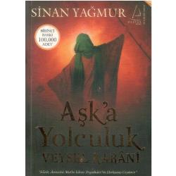 Aşk’a Yolculuk - Veysel Karani Allah, Annesini Mutlu Edene Peygamber'in Hırkasını Giydirir - Sinan Yağmur (1.Baskı)