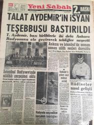 YENİ SABAH GAZETESİ  21 MAYIS 1963 YIL :26 SAYI :8687---Talat Aydemir 'in isyan  teşebbüsü  bastırıldı --İstanbul  Radyoevinde  Silahlı  Çarpışma Oldu --Aydemir 'e yarım saat  mühlet  verildi --Hadiseler nasıl gelişti --Radyoda neşredilen  karşılıklı  tebliğler ---Karma Disiplin :Siyavuşgil ----YTP Kongresinde Alican İnönü 'yü İtham Etti --Dünya Şampiyonası  Hazırlık Mahiyetinde  Olan  :İstanbul -Tokyo güreş karşılaşması  bu gece --Yugoslav  Futbolculara Beşiktaş da Talip --Fenerbahçe ,K.Paşa ile 1-0 'ın  rövanşını  yarın   oynuyor --Galatasaray İzmir de taşa tutuldu --Sebes 'in  bileti dün  yollandı --Sinemalar :Atlas :Katil Serbest ,İnci :Leyla ve Mecnun Gibi ,Lale :Kaldırım Melekleri ,