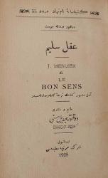 Akl-ı Selim [Aklı Selim] / J. Meslier'in Le Bon Sens adlı meşhur kitabının tercüme-i kamile ve sadıkasıdır