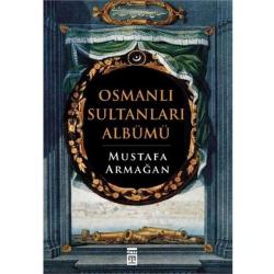Osmanlı Sultanları Albümü - Mustafa Armağan