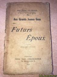 FUTURS EPOUX - AUX GRANDS JEUNES GENS - ABBE CHARLES GRİMAUD - PİERRE TEQUİ LİBRAİRİE EDİTEUR - FRANSIZCA KİTAP (GELECEĞİN EŞLERİ - BÜYÜK GENÇLERE) YIPRANMALARI MEVCUT
