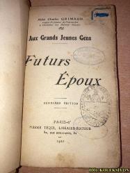 FUTURS EPOUX - AUX GRANDS JEUNES GENS - ABBE CHARLES GRİMAUD - PİERRE TEQUİ LİBRAİRİE EDİTEUR - FRANSIZCA KİTAP (GELECEĞİN EŞLERİ - BÜYÜK GENÇLERE) YIPRANMALARI MEVCUT