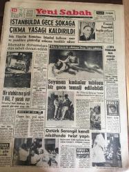 YENİ SABAH GAZETESİ  14 TEMMUZ 1963 YIL :26 SAYI :8740--İstanbul da gece sokağa çıkma yasağı  kaldırıldı --Bir otobüs eve girdi 1ölü , 7 yaralı var --Soyunan kadınlar tablosu  bir gece  temsil  edilebilirdi --4 CHP 'li  Milletvekili  İfade Vermeye Çağrıldı --Öztürk Serengil kendi nikahında  twist  yaptı --Örnek Vatandaş  Hasbi Bay : Siyavuşgil ---Cambridge de  sıkı yönetim   ilan  edildi --Beşiktaşlılar Dün Birol 'u Kaçırdılar --Apak ,Büyük Kulüpleri  İkinci  Defa İkaz Etti --Baskette  Hollanda 'yı  63-52 mağlup ettik --Fenerbahçe  Kulübü  Üçlü Turnuvadan Vazgeçiyor --Garrincha  kendini  Pele ile  aynı ayarda tutuyor --Mutlaka  görülmesi  lazım bir şehir :Antalya --Yüzbinlerce  Hritiyan 'ın  ziyaret  ettiği şehir :Efes ---Türkiye de Muz 'un yetiştirdiği  iki  yerden  biri :Alanya --Marmaris tabii sünger bakımından  zengindir --Artık Fenerbahçe Asları Şenol ,Birol Gooll...-----Türlü meziyetlere sahip  bir  futbolcu   :Şenol  ---Kartalların  kaptanıydı  ama şimdi --