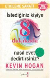 İSTEDİĞİNİZ KİŞİYE 8 DAKİKADA NASIL EVET DEDİRTİRSİNİZ? (ETKİLEME SANATI - GENİŞLETİLMİŞ YENİ BASKI)