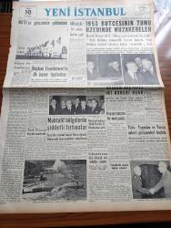 Yeni İstanbul Gazetesi - 18 Şubat 1953 - Mustafa Nermi - NATO'ya Girişimizin Yıldönümü - Milliyetçiler Bir Adaya Baskın Yaptı - Amerikan Başkanı Eisenhower'in İlk Basın Toplantısı - 1953 Bütçesinin Tümü Üzerinde Müzakereler - Türk Yugoslav Ve Yunan Askeri Görüşmeleri Başladı - Cumhurbaşkanı Celal Bayar Halk Partisi İl Merkezine Gitti - Büyük Kardeşim Atatürk Anlatan Makbule Atadan Yazı Dizisi - Küçük İnsanlar Yazan Faik Baysal - Bozuk Ekmek Çıkaran Fırınlar - Doktor Kerim Ömer Çağlar - 1001 Gece Masalları Perizad Çeviren Reşad Nuri Darago Yazı Dizisi - Yeni Siyasetin Parolaları - Lanetli Mahalle Yazan Mehmet Davaz Yazı Dizisi - Kore Cephesinde İki Türk Erinin Macerası - Raman Petrol Gemisinin Macerası - Silvana Pampanini Hafif Rolleri Bırakıp Dramlarda Oynamaya Başlıyor - Kore'den Tablolar Yazan Ayfer Sakarya - Siemens Radyoları - Prestige Düdüklü Tencereleri - Ziraat Bankası - Türk Ticaret Bankası - Turgutlu'da Acayip Doğum Vakaları