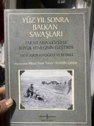 Yüz Yıl Sonra Balkan Savaşları Tarafların Gözüyle Büyük Yenilginin Eleştirisi 100'ü Aşkın Fotoğraf ve Resimle İmzalı