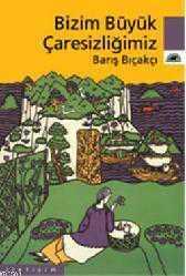 Bizim Büyük Çaresizliğimiz