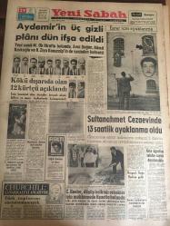 YENİ SABAH GAZETESİ 29 HAZİRAN 1963 YIL :26 SAYI :8725---Aydemir 'in üç gizli planı dün ifşa edildi--Kökü dışarıdan olan  12 Kürtçü  açıklandı ---Sultanahmet Cezaevinde 13 Saatlik Ayaklanma Oldu --Ortaöğretim  talebe sayısı donduruldu --C.Keeler  ,düşüp kalktığı  erkekler  için  mahkemede  ifşaatta bulundu --Kruşçef  ,Doğu Berlin 'e  geldi --Churchill Çanakkale 'yi anlatıyor : Türk  toplarını susturamamıştık ---Moral Kalkınma :Siyavuşgil ---Ortaokul  mezunları  Uzman Jandarma Olabilecek --140 'lık Elife  nine  ,20 yıl mağara hayatı yaşamış --Türk sinemasında  çevrilen  yeni filmler  başarılı :Susuz Yaz 'ın  senaryosu  hazırlandı  ---Ayhan Işık  son çevirdiği  filmlerden  biri  olan  