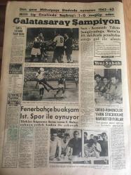 YENİ SABAH GAZETESİ 27 HAZİRAN 1963 YIL :26 SAYI :8723---Kennedy dün Batı Berlin  'i  ziyaret etti ---Hükümet Kuvvetleri İsyan  Gecesi İmkan Nisbetinde ,Silah Kullanmadı --Sinema da  bir cinayet işlendi --307 bin  liralık Toto  kuponu  sahte çıktı --Fare zehri yiyen  bir çocuk öldü --İki  ama  sevgili  İstanbul 'a  kaçtı --Florya  tesisleri  ilk defa  bu yıl  tatminkar  bir  hale  geldi --Göze Görünmeyen Sanayi :Siyavuşgil --30 Yıl Bir Adaya Hapsedilen Kadın Kurtarılınca  Polislere Hücum  Etti --1955 de Ramandan  elde  edilen  178 bin ton  petrol 1962 de 595 bine çıktı ---Çelikbaş İçin Genel Görüşme Yapıldı --Dün Gece Mithatpaşa Stadında Oynann  1962-1963 Milli Lig Finalinde Beşiktaş 'ı  1-0 Mağlup Eden  :Galatasaray Şampiyon --Fenerbahçe  bu akşam  Ist.Spor ile oynuyor --Greko --Romenciler Yarın  Stockholme  Hareket  Ediyorlar ---