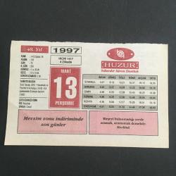 13 MART 1997 -TAKVİM YAPRAĞI-DOĞUM GÜNÜ HEDİYESİ-HUZUR TAKVİMİ,BEDİR SAVAŞI 624,HASANKALE VE PASİNLERİN KURTULUŞU,1918,6.8 ŞİDDETİNDEKİ ERZİNCAN DEPREMİ 1992,ÇOCUĞUNUZA İSİM,TEMBELLİK,ŞİFALI BİTKİLER,AFFETMEK