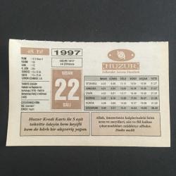 22 NİSAN 1997 -TAKVİM YAPRAĞI-DOĞUM GÜNÜ HEDİYESİ-HUZUR TAKVİMİ,HAKKARİ VE BAŞKALANİN KURTULUŞU,1918,FATİHİN DONANMAYI HALİÇE İNDİRMESİ,1453,ÇOCUĞUNUZA İSİM,ZİYARTEÇİLERİ KARŞILARKEN,MEYVELERİN VİTAMİNİ,SAHABİLER VE BİZ