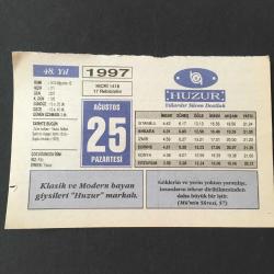 25 AĞUSTOS 1997 -TAKVİM YAPRAĞI-DOĞUM GÜNÜ HEDİYESİ-HUZUR TAKVİMİ,ZAFER HAFTASI,YAVUZUN HALEPİ FETHİ,1516,ŞAPKA İNKILABI 1925,ÇOCUĞUNUZA İSİM,KUSUR ÖRTENİN KUSURU ÖRTÜNÜR,ONLAR YOK