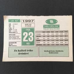 23 EYLÜL 1997 -TAKVİM YAPRAĞI-DOĞUM GÜNÜ HEDİYESİ-HUZUR TAKVİMİ,GECE GÜNDÜZ EŞİT OLUŞU,SONBAHARIN BAŞLANGICI,GÜNEŞİN TERAZİ BURCUNA GİRMESİ,ÇOCUĞUNUZA İSİM,HAKİKATI GİZLEMEYİN,DİKKATLİ DİNLERDİ